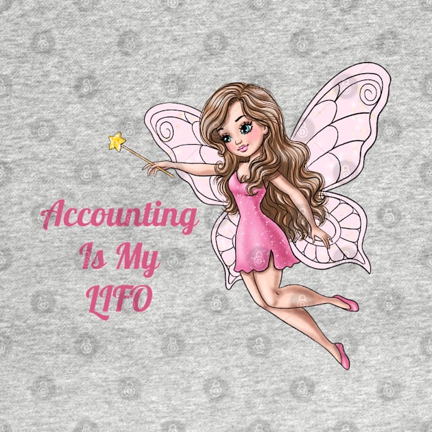 Accounting Is My Lifo Fairy by AGirlWithGoals